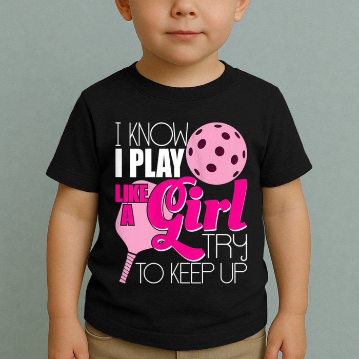 Womens I Know I Play Like A Try To Keep Up Paddleball Player Toddler T-Shirt