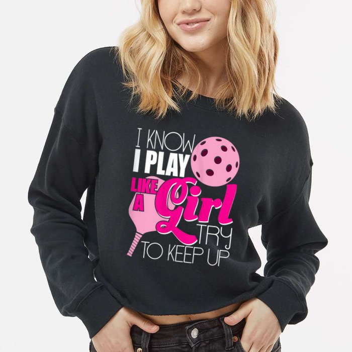 Womens I Know I Play Like A Try To Keep Up Paddleball Player Cropped Pullover Crew