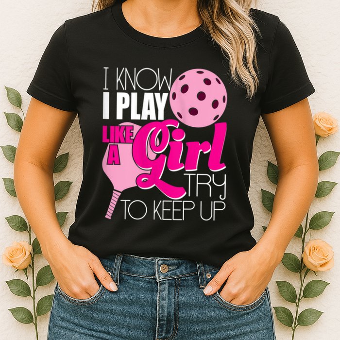 Womens I Know I Play Like A Try To Keep Up Paddleball Player Womens T-Shirt