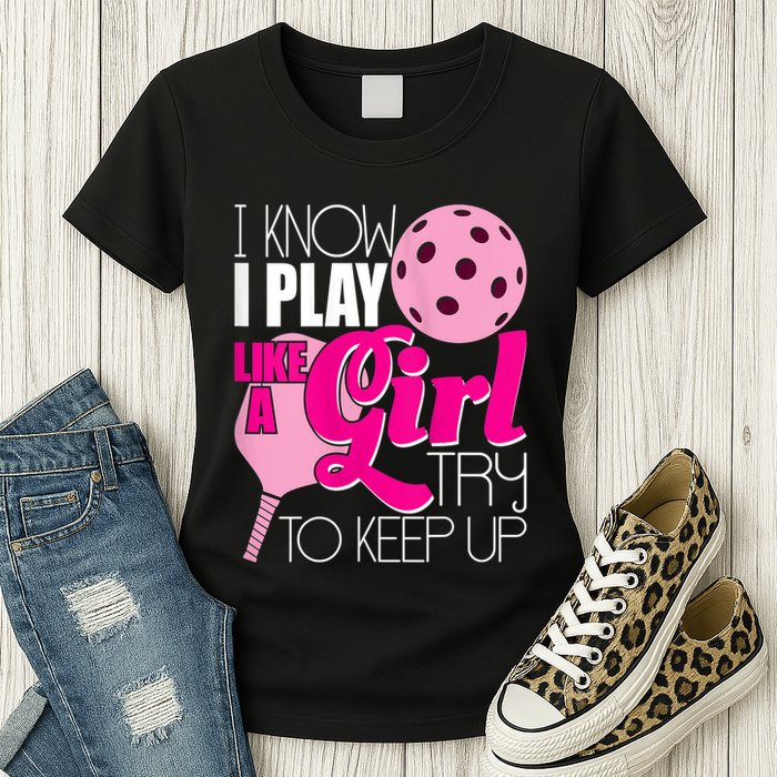Womens I Know I Play Like A Try To Keep Up Paddleball Player Womens T-Shirt
