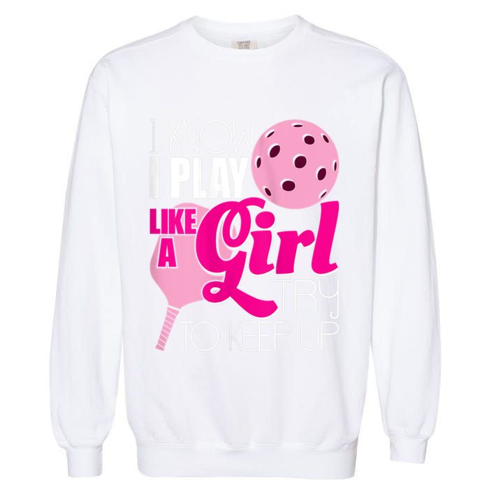 Womens I Know I Play Like A Try To Keep Up Paddleball Player Garment-Dyed Sweatshirt