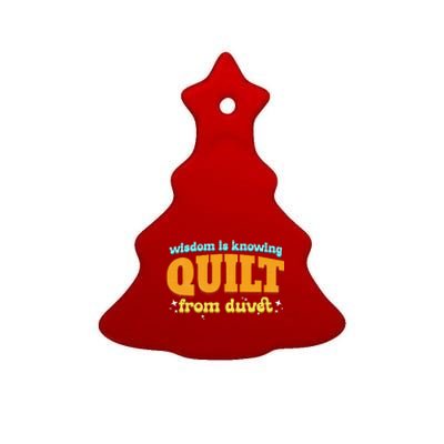 Wisdom Is Knowing A Quilt From A Duvet. Ceramic Tree Ornament