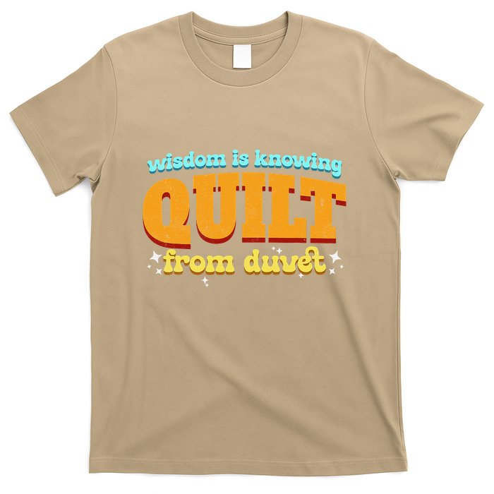 Wisdom Is Knowing A Quilt From A Duvet. T-Shirt