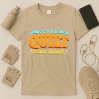 Wisdom Is Knowing A Quilt From A Duvet. T-Shirt