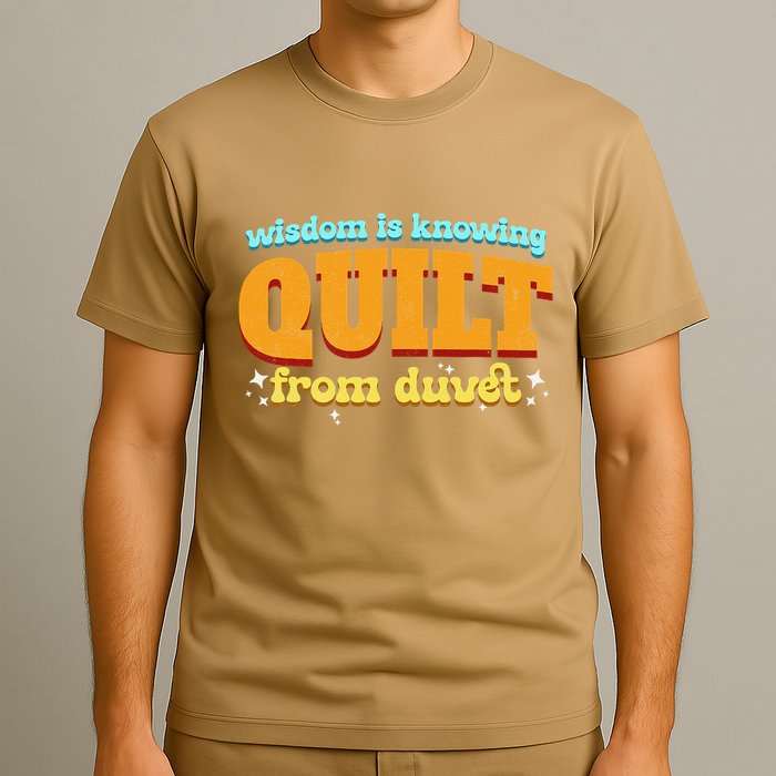 Wisdom Is Knowing A Quilt From A Duvet. T-Shirt