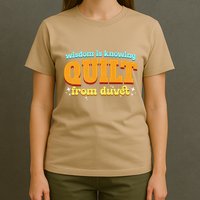 Wisdom Is Knowing A Quilt From A Duvet. T-Shirt