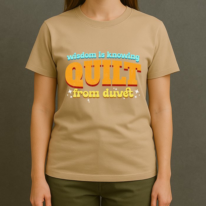 Wisdom Is Knowing A Quilt From A Duvet. T-Shirt