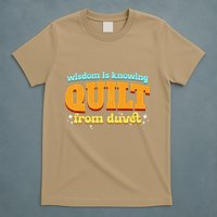 Wisdom Is Knowing A Quilt From A Duvet. T-Shirt