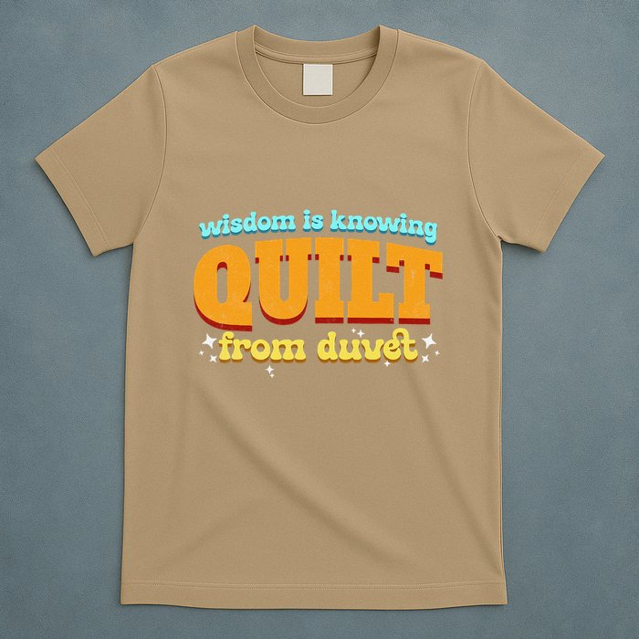Wisdom Is Knowing A Quilt From A Duvet. T-Shirt