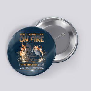 Welder I Know I'm on Fire Funny Button