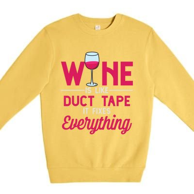 Wine Is Like Duct Tape It Fixes Everything Funny Ing Funny Gift Premium Crewneck Sweatshirt