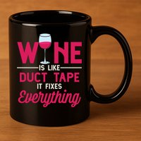 Wine Is Like Duct Tape It Fixes Everything Funny Ing Funny Gift 11oz C Handle Ceramic Mug