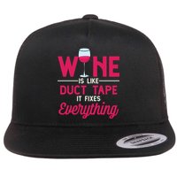 Wine Is Like Duct Tape It Fixes Everything Funny Ing Funny Gift Flat Bill Trucker Hat