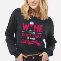 Wine Is Like Duct Tape It Fixes Everything Funny Ing Funny Gift Cropped Pullover Crew