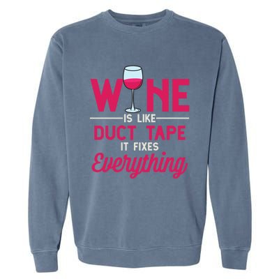 Wine Is Like Duct Tape It Fixes Everything Funny Ing Funny Gift Garment-Dyed Sweatshirt