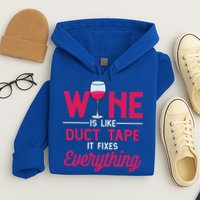 Wine Is Like Duct Tape It Fixes Everything Funny Ing Funny Gift Hoodie