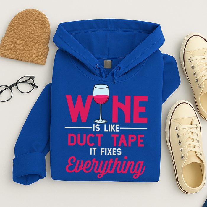 Wine Is Like Duct Tape It Fixes Everything Funny Ing Funny Gift Hoodie