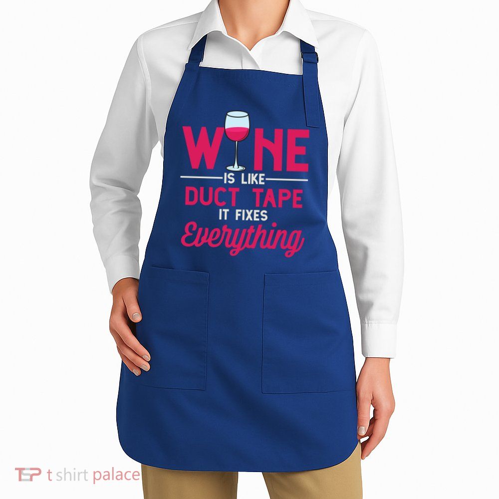 Wine Is Like Duct Tape It Fixes Everything Funny Ing Funny Gift Apron