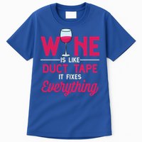 Wine Is Like Duct Tape It Fixes Everything Funny Ing Funny Gift Tall T-Shirt
