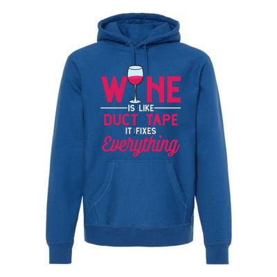 Wine Is Like Duct Tape It Fixes Everything Funny Ing Funny Gift Premium Hoodie