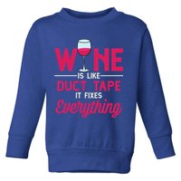Wine Is Like Duct Tape It Fixes Everything Funny Ing Funny Gift Toddler Sweatshirt