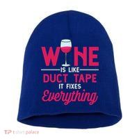 Wine Is Like Duct Tape It Fixes Everything Funny Ing Funny Gift Short Acrylic Beanie