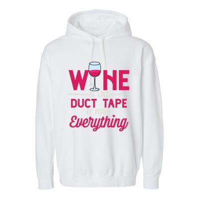 Wine Is Like Duct Tape It Fixes Everything Funny Ing Funny Gift Garment-Dyed Fleece Hoodie