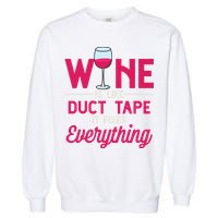 Wine Is Like Duct Tape It Fixes Everything Funny Ing Funny Gift Garment-Dyed Sweatshirt