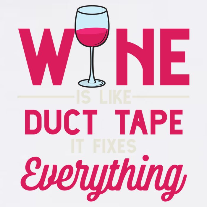 Wine Is Like Duct Tape It Fixes Everything Funny Ing Funny Gift Garment-Dyed Sweatshirt