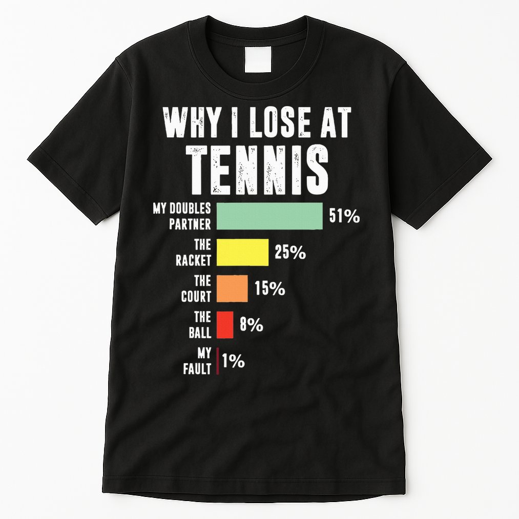 Why I Lose At Tennis Funny Tennis Player Tall T-Shirt