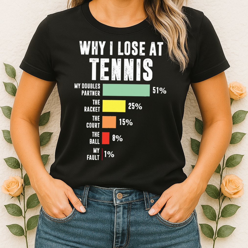 Why I Lose At Tennis Funny Tennis Player Womens T-Shirt