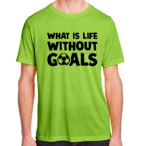 What Is Life Without Goals Motivational Funny Soccer Gift Adult ChromaSoft Performance T-Shirt