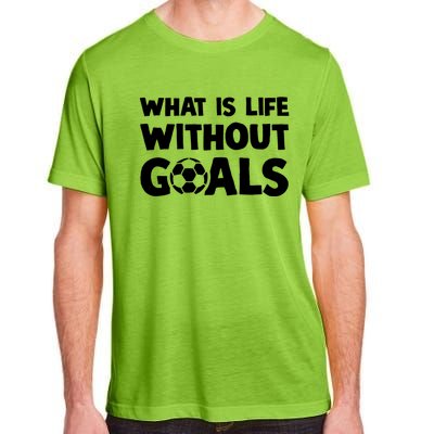 What Is Life Without Goals Motivational Funny Soccer Gift Adult ChromaSoft Performance T-Shirt