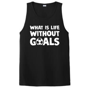 What Is Life Without Goals Motivational Funny Soccer Gift PosiCharge Competitor Tank