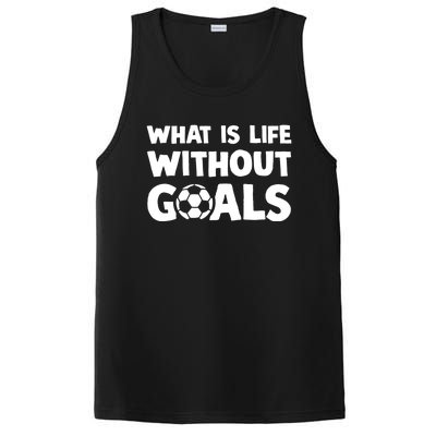 What Is Life Without Goals Motivational Funny Soccer Gift PosiCharge Competitor Tank