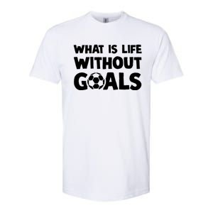 What Is Life Without Goals Motivational Funny Soccer Gift Softstyle CVC T-Shirt