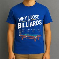 Why I Lose At Billiards Pool Player Billiard Snooker T-Shirt