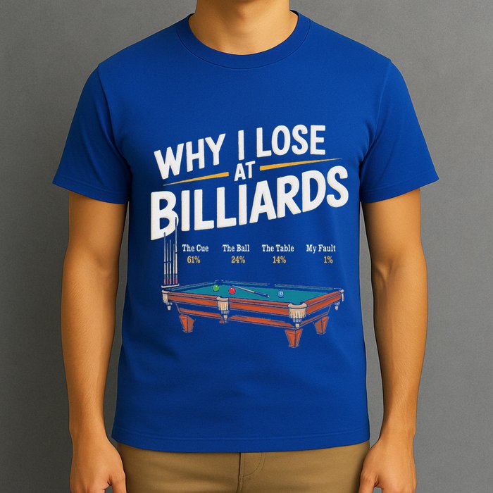 Why I Lose At Billiards Pool Player Billiard Snooker T-Shirt
