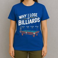 Why I Lose At Billiards Pool Player Billiard Snooker T-Shirt