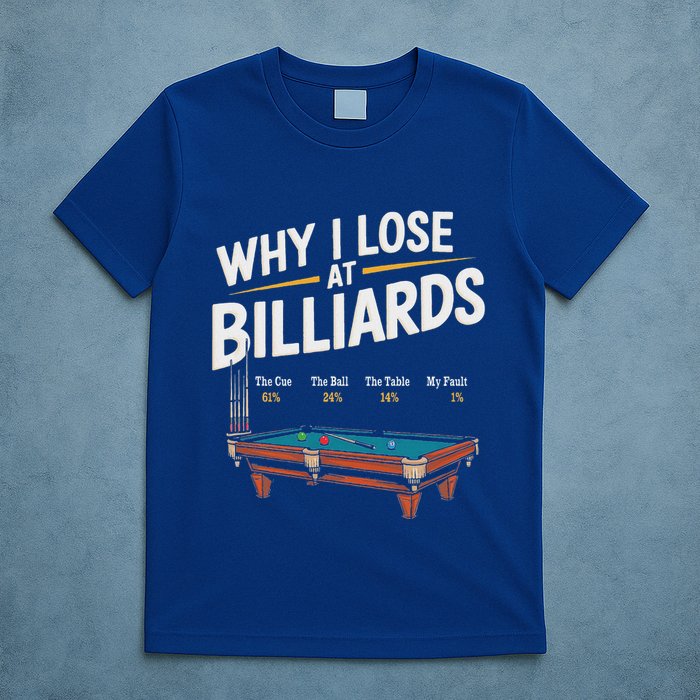 Why I Lose At Billiards Pool Player Billiard Snooker T-Shirt