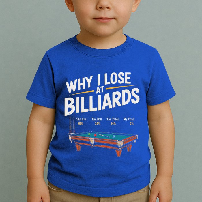 Why I Lose At Billiards Pool Player Billiard Snooker Toddler T-Shirt