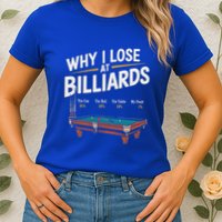 Why I Lose At Billiards Pool Player Billiard Snooker Womens T-Shirt