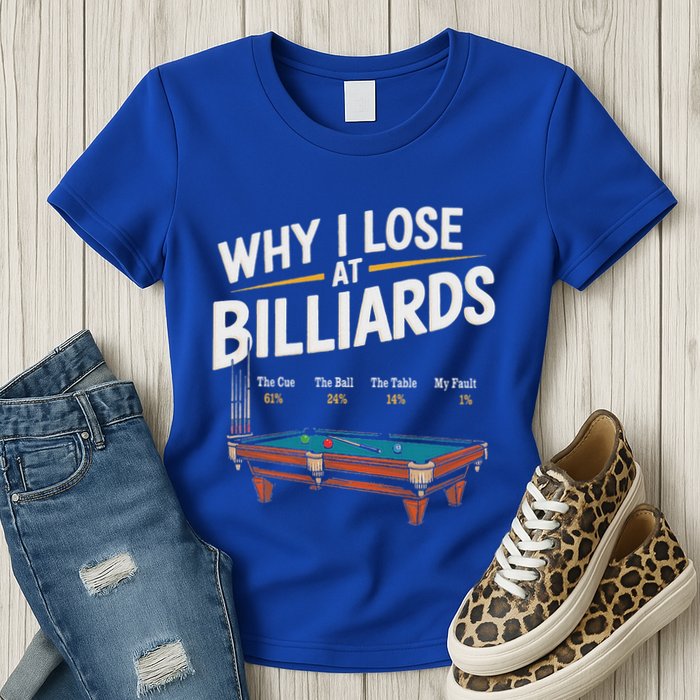 Why I Lose At Billiards Pool Player Billiard Snooker Womens T-Shirt