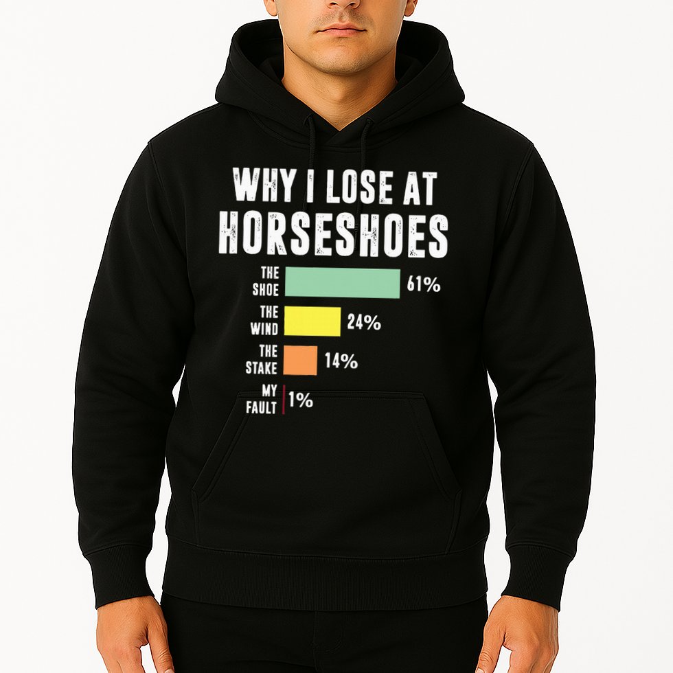 Why I Lose At Horseshoes, Funny Horseshoe Pitching Hoodie