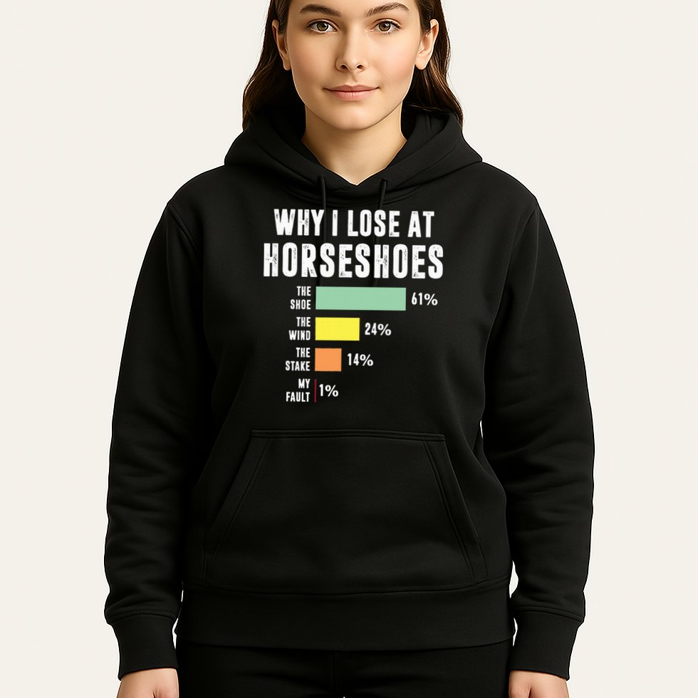 Why I Lose At Horseshoes, Funny Horseshoe Pitching Hoodie