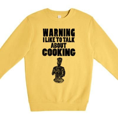 Warning I Like To Talk About Cooking Chef Gift Premium Crewneck Sweatshirt