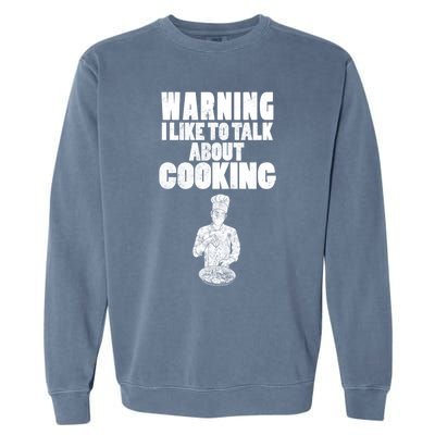 Warning I Like To Talk About Cooking Chef Gift Garment-Dyed Sweatshirt