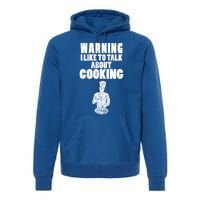 Warning I Like To Talk About Cooking Chef Gift Premium Hoodie