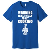 Warning I Like To Talk About Cooking Chef Gift Premium T-Shirt