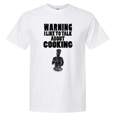 Warning I Like To Talk About Cooking Chef Gift Garment-Dyed Heavyweight T-Shirt